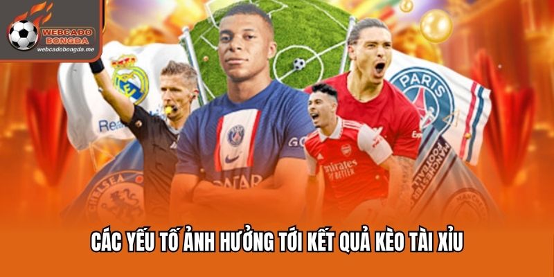 Các yếu tố ảnh hưởng trực tiếp vào kết quả kèo