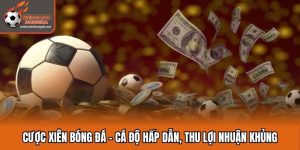 Cược Xiên Bóng Đá - Cá Độ Hấp Dẫn, Thu Lợi Nhuận Khủng