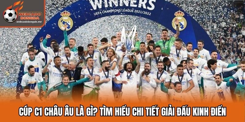 Cúp C1 Châu Âu Là Gì? Tìm Hiểu Chi Tiết Giải Đấu Kinh Điển