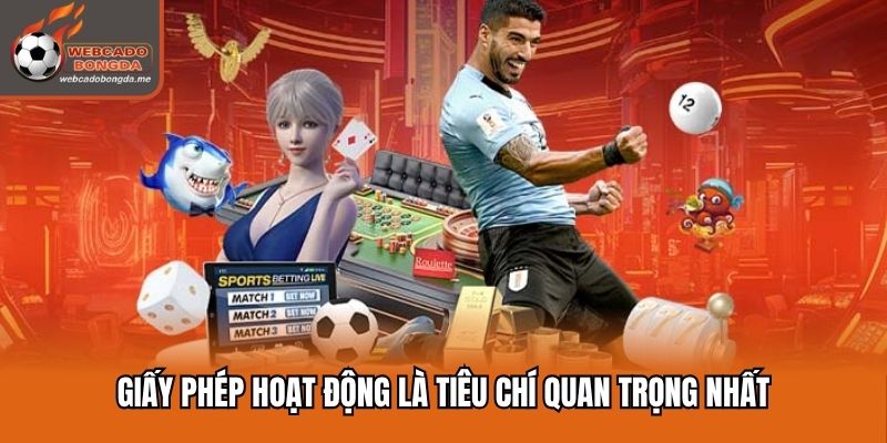 Giấy phép hoạt động luôn là tiêu chí quan trọng nhất