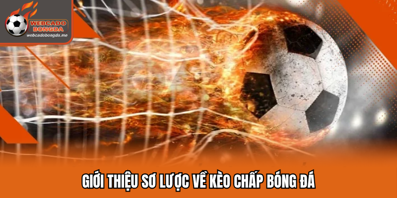 Giới thiệu sơ lược về kèo chấp bóng đá