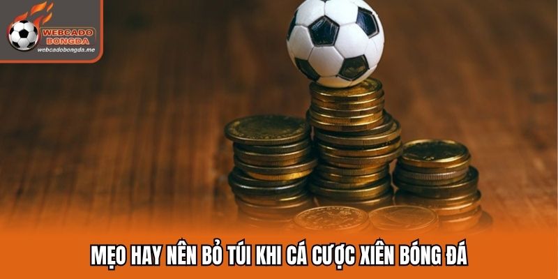 Mẹo hay nên bỏ túi khi cá cược xiên bóng đá