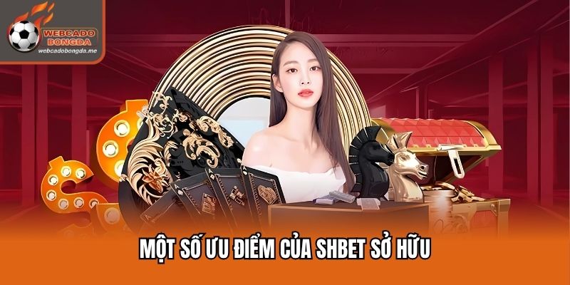 Một số ưu điểm của SHBET sở hữu