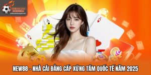New88 - Nhà Cái Đẳng Cấp Xứng Tầm Quốc Tế Năm 2025