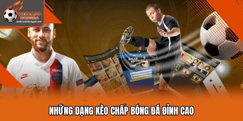 Những dạng kèo chấp bóng đá đỉnh cao