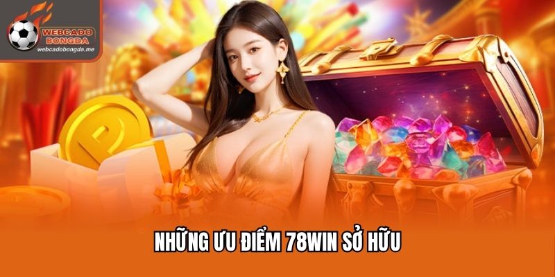 Những ưu điểm 78win mang lại cho người trải nghiệm