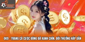 OK9 - Trang Cá Cược Bóng Đá Xanh Chín, Đổi Thưởng Hấp Dẫn