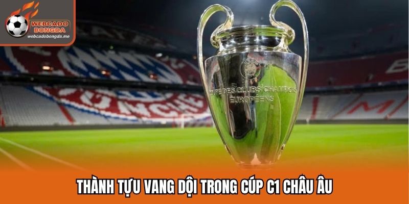 Thành tựu vang dội trong Cúp C1 Châu Âu