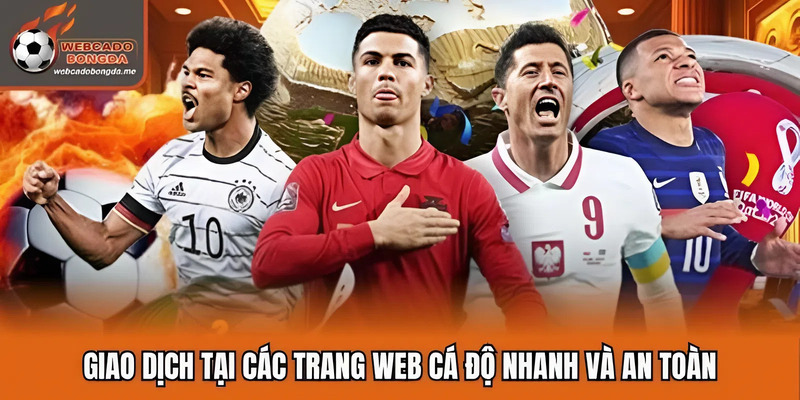 Giao dịch tại các trang web cá độ nhanh và an toàn