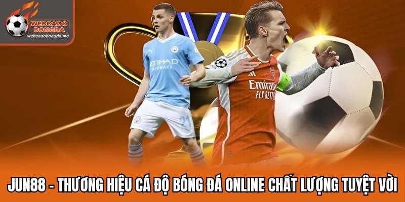 Jun88 | Thương Hiệu Cá Độ Bóng Đá Online Chất Lượng Tuyệt Vời