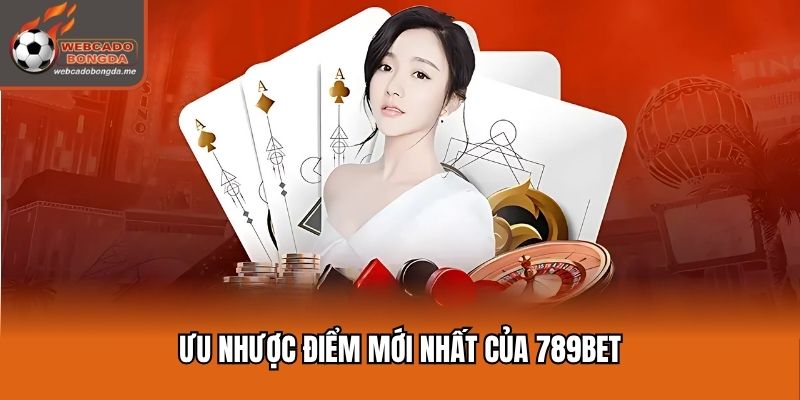 Ưu nhược điểm mới nhất của 789bet